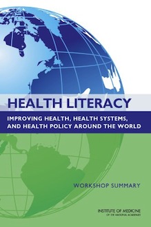 Health Literacy: Improving Health, Health Systems, and Health Policy Around the World: Workshop Summary